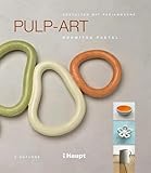 Pulp-Art: Gestalten mit Papiermaché