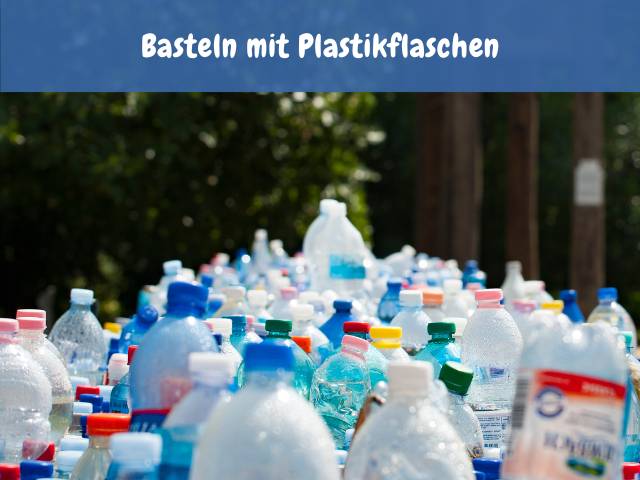 Basteln mit Plastikflaschen