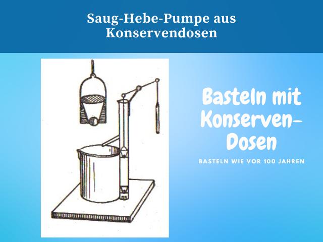 Saug-Hebe-Pumpe aus Konservenbüchsen basteln